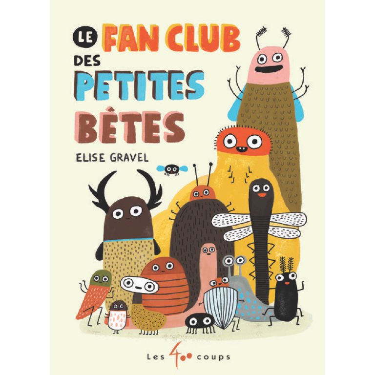 Le Fan Club des Petites Bêtes - Elise Gravel