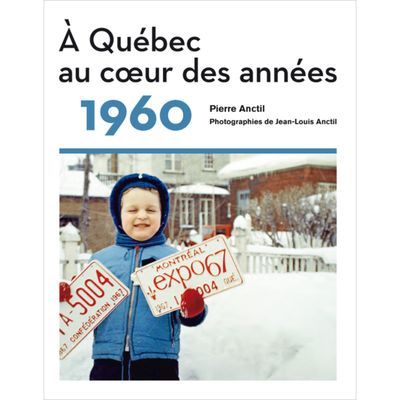 À Québec au Coeur des Années 1960 - Pierre Anctil