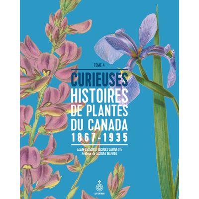 Curieuses Histoires de Plantes du Canada - Tome 4 - Alain Asselin, Jacques Cayouette et Jacques Mathieu