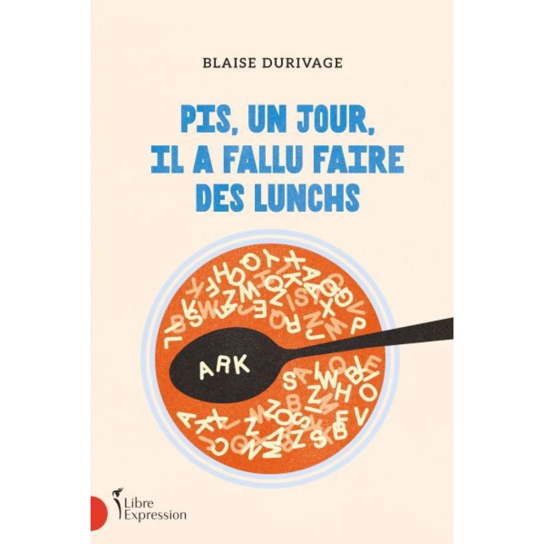 Pis, un jour, il a fallu faire des lunchs - Blaise Durivage