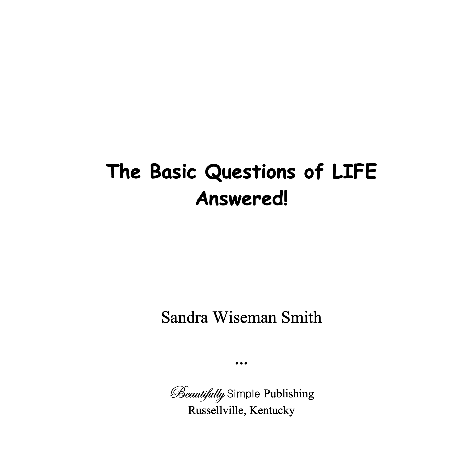 THE BASIC QUESTIONS OF LIFE ANSWERED!