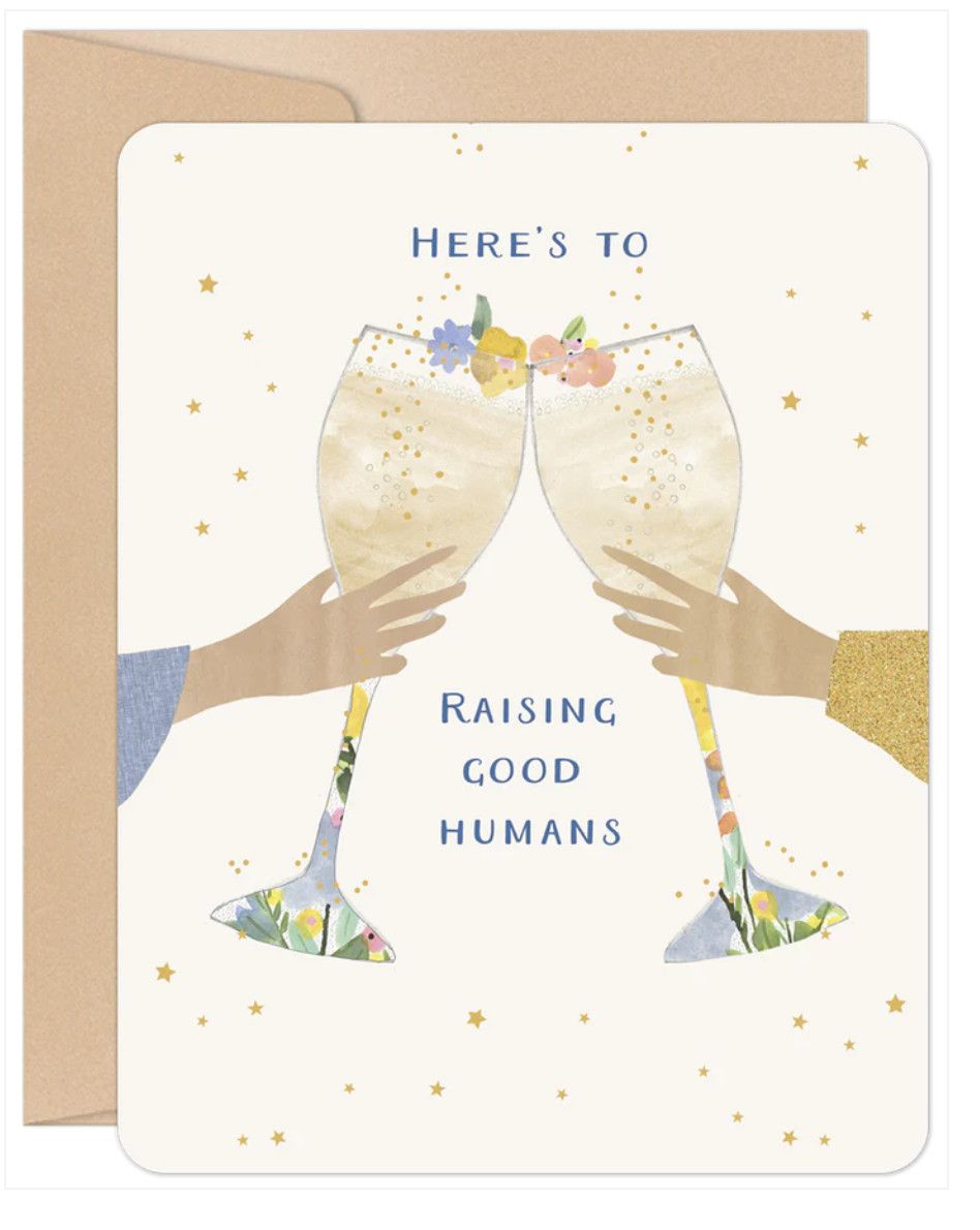 Here’s To Raising Good Humans