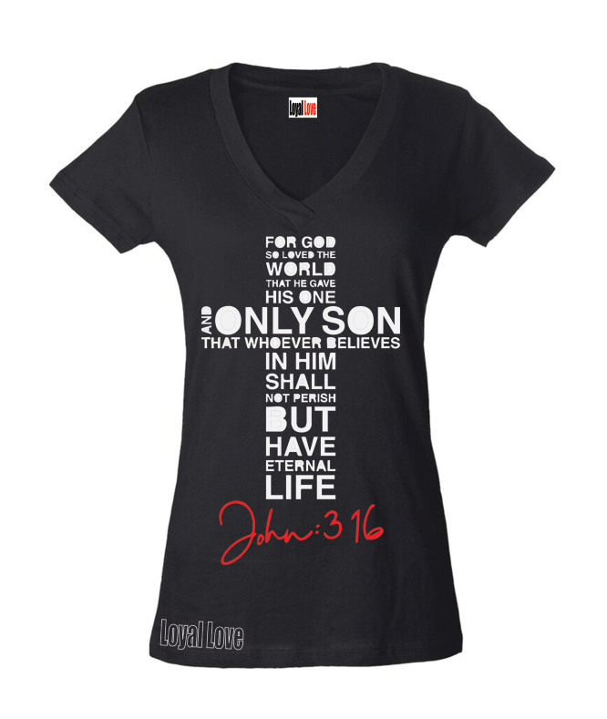John 3:16 T-SHIRT   &quot;For God so loved the world, that he gave his only begotten Son, that whosoever believeth in him should not perish, but have everlasting life&quot;.