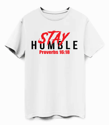 STAY HUMBLE T-SHIRT  Proverbs 16:18  &quot;Pride goes before destruction, and a haughty spirit before a fall&quot;