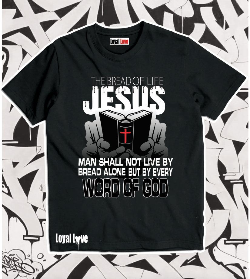 Bread of Life T Shirt John 6:35 and Jesus said unto them, I am the bread of life: he that cometh to me shall never hunger; and he that believeth on me shall never thirst.