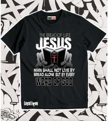 Bread of Life T Shirt John 6:35 and Jesus said unto them, I am the bread of life: he that cometh to me shall never hunger; and he that believeth on me shall never thirst.