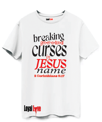 BREAKING GENERATIONAL CURSES T-SHIRT 2 Corinthians 5:17  &quot;Therefore, if anyone is in Christ, the new creation has come: The old has gone, the new is here!&quot;