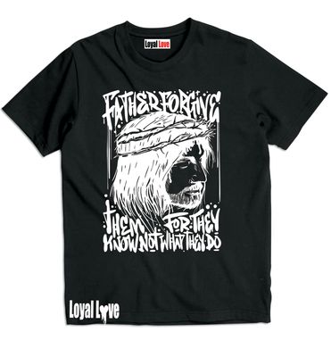 FATHER FORGIVE THEM T-SHIRT       Luke 23:34 Jesus said, Father, forgive them; for they know not what they do. And parting his garments among them, they cast lots