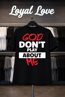 God dont play about me t-shirt Do not play with GOD'S anninted ones!