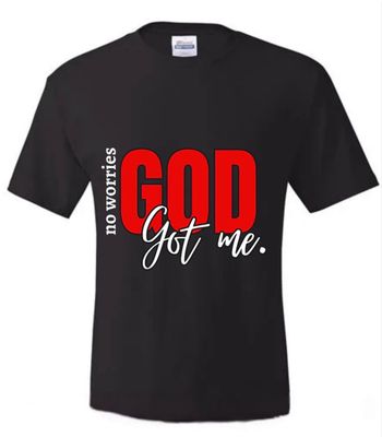 No worries God got me T-shirt, when we put all our trust and faith in God, He will always provide all we need.