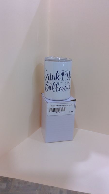 Drink Up Buttercup Micro Tumbler