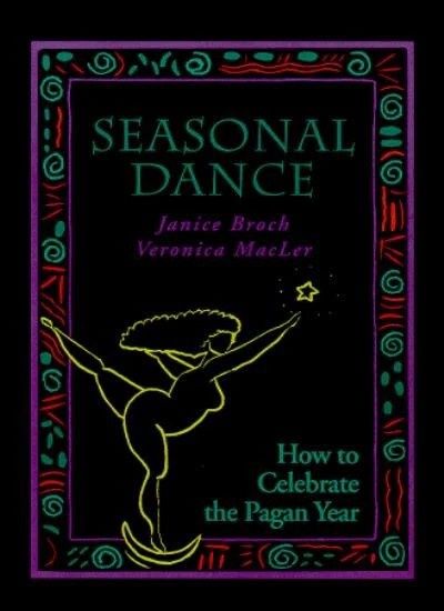 Seasonal Dance: How to Celebrate the Pagan Year By Janice Broch Seasonal Dance: How to Celebrate the Pagan Year By Janice Broch