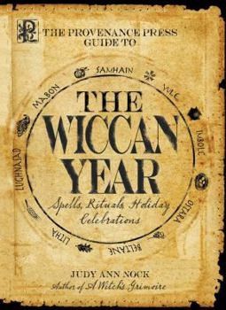 The Provenance Press Guide to the Wiccan Year: A Year Round Guide to Spells, Rituals, and Holiday Celebrations The Provenance Press Guide to the Wiccan Year: A Year Round Guide to Spells, Rituals, and Holiday Celebrations