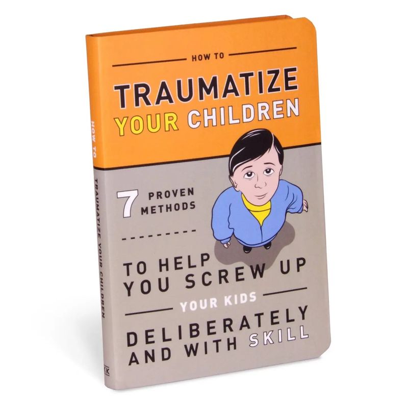 How to Traumatize Your Childern Book