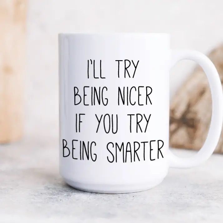 I&#39;ll Try to be Nicer Coffee Mug