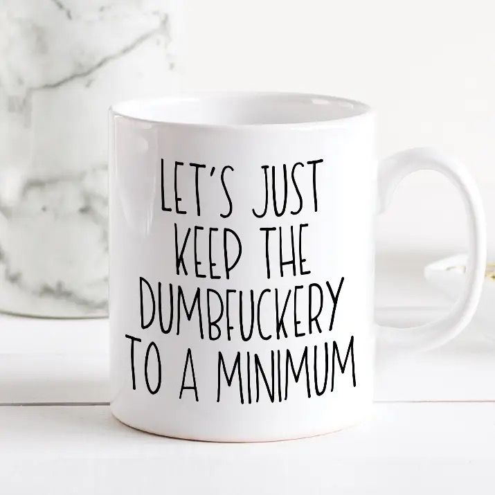 Dumbfuckery to a Minimum Coffee Mug