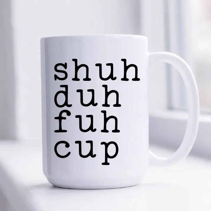 Shuh Duh Fuh Cup Coffee Mug