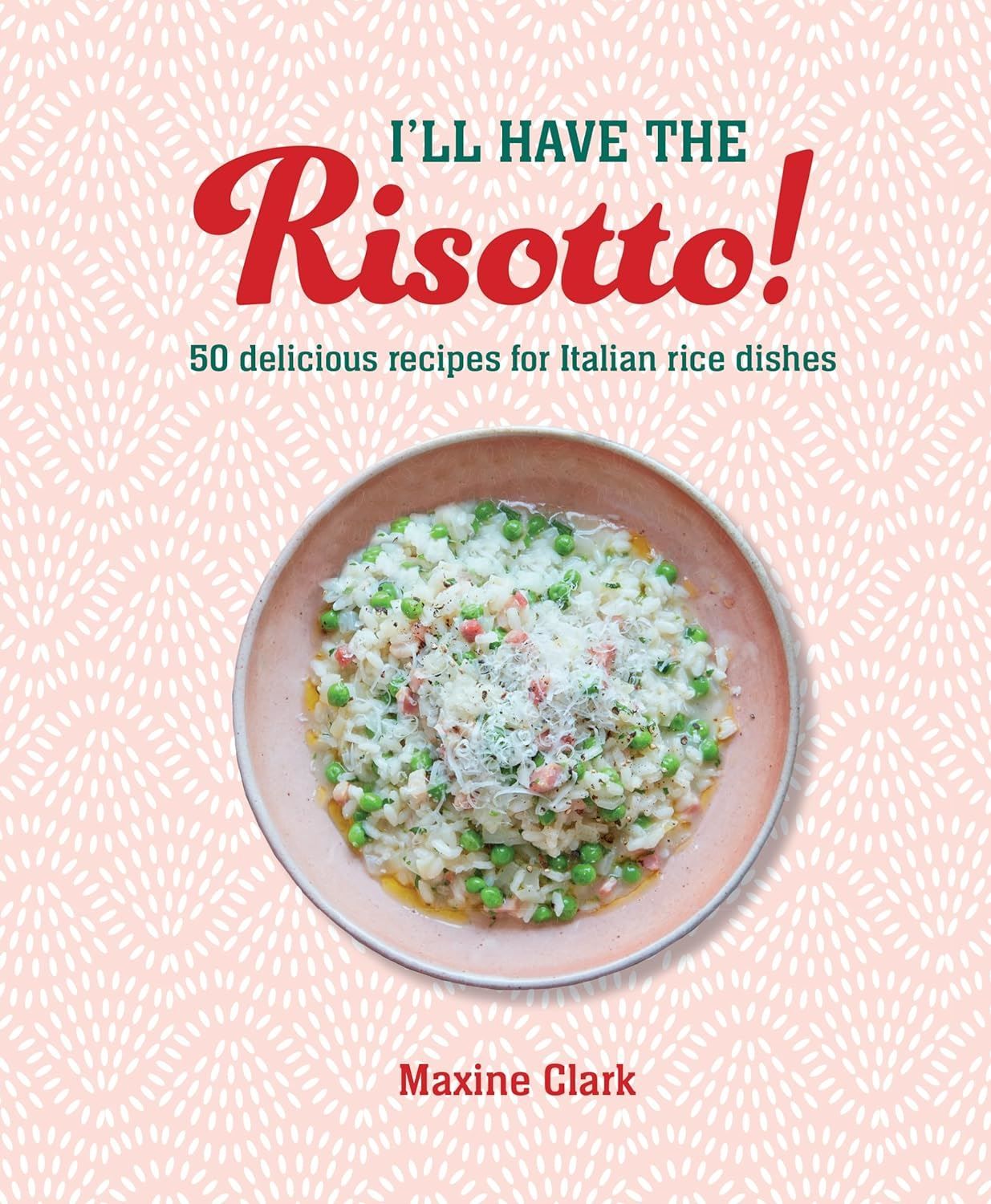 I'll Have The Risotto: 50 Delicious Recipes (HB)