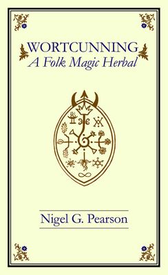 Wortcunning: A Folk Medicine/Magic Herbal