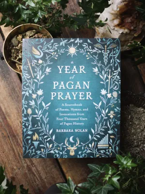 A Year of Pagan Prayer: A Sourcebook of Poems, Hymns, and Invocations from Four Thousand Years of Pagan History