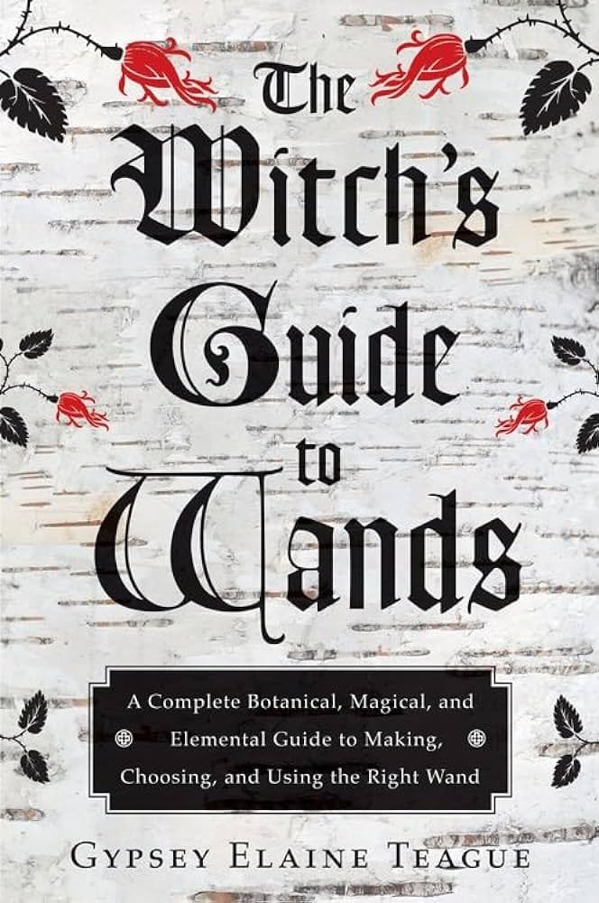 The Witch&#39;s Guide to Wands
