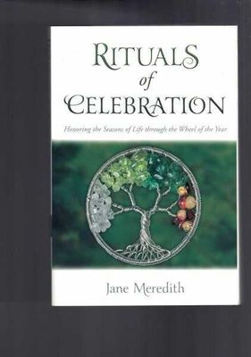 Rituals of Celebration: Honoring the Seasons of Life through the Wheel of the Year