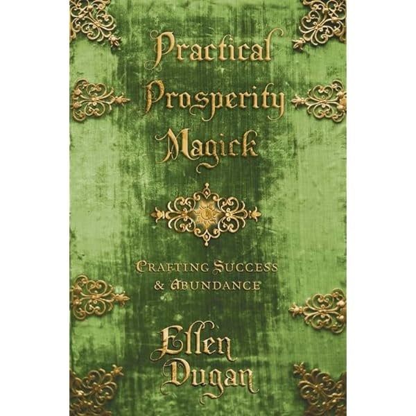Practical Prosperity Magick: Crafting Success &amp; Abundance