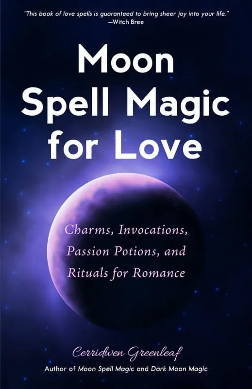 Moon Spell Magic for Love: Charms, Invocations, Passion Points, and Rituals for Romance