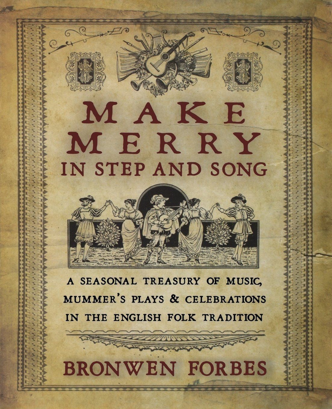 Make Merry in Step and Song: A Seasonal Treasury of Music, Mummer&#39;s Plays &amp; Celebrations in the English Folk Tradition