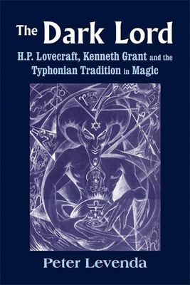 DARK LORD: H.P. Lovecraft, Kenneth Grant &amp; The Typhonian Tradition Of Magic (H)