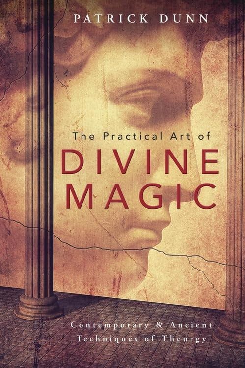 The Practical Art of Divine Magic: Contemporary &amp; Ancient Techniques of Theurgy