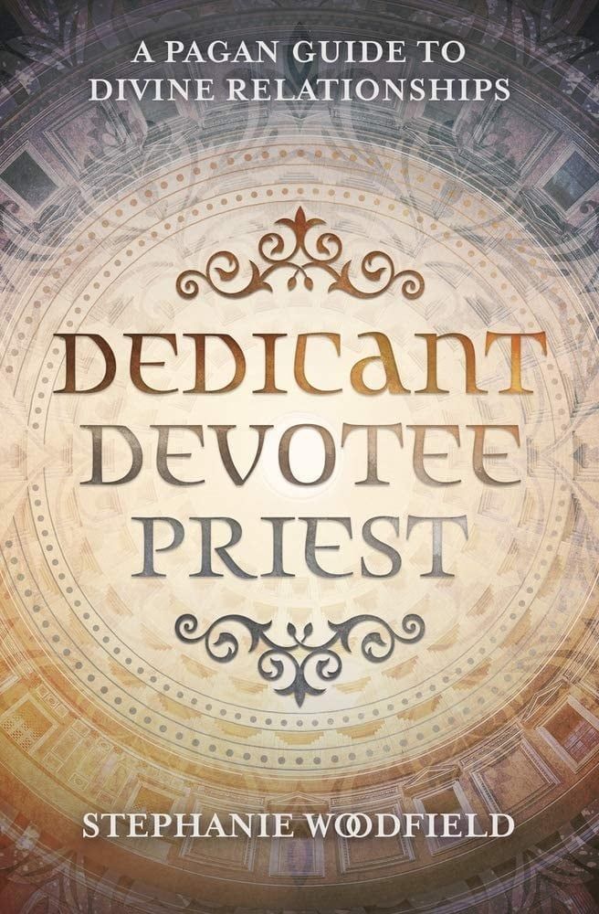 Dedicant Devotee Priest: A Pagan Guide to Divine Relationships