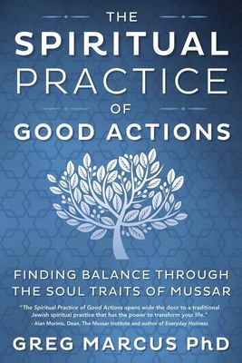 The Spiritual Practice of Good Actions: Finding Balance Through the Soul Traits of Mussar
