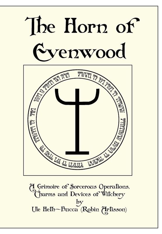 The Horn of Evenwood: A Grimoire of Sorcerous Operations, Charms and Devices of Witchery