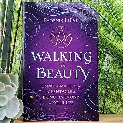 Walking in Beauty: Using the Magick of the Pentacle to Bring Harmony to Your Life