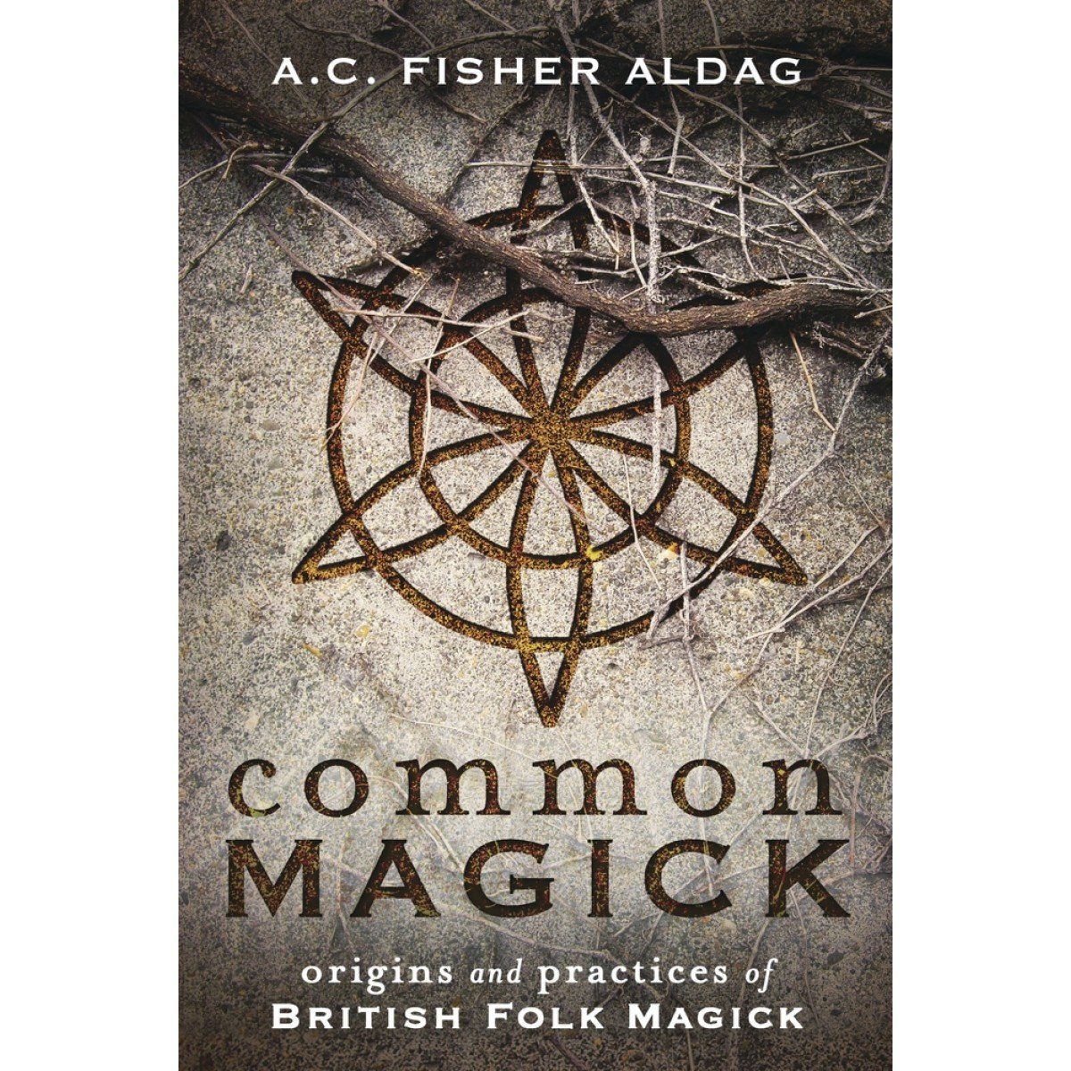 Common Magick: Origins and Practices of British Folk Magick
