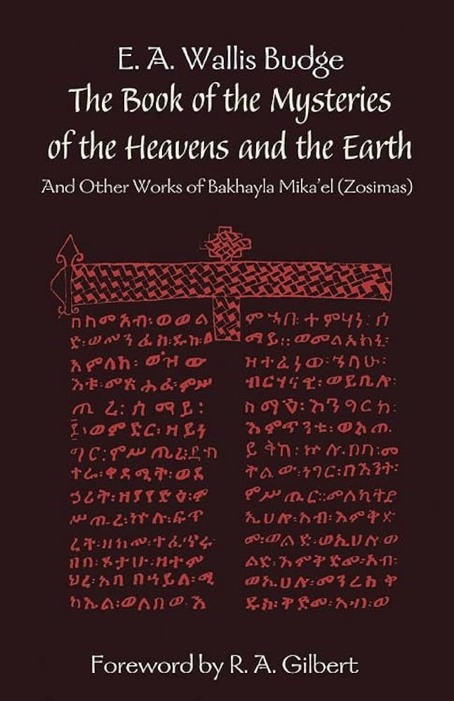 The Book of the Mysteries of the Heavens and the Earth: and Other Works of Bakhayla Mika&#39;el (Zosimas))