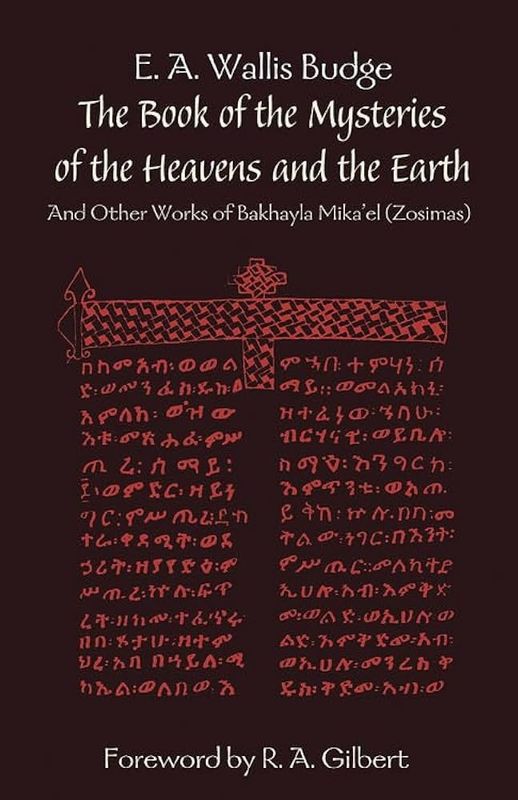 The Book of the Mysteries of the Heavens and the Earth: and Other Works of Bakhayla Mika&#39;el (Zosimas))