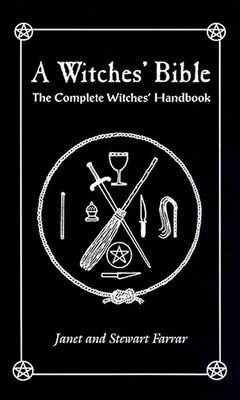 A Witches&#39; Bible: The Complete Witches&#39; Handbook