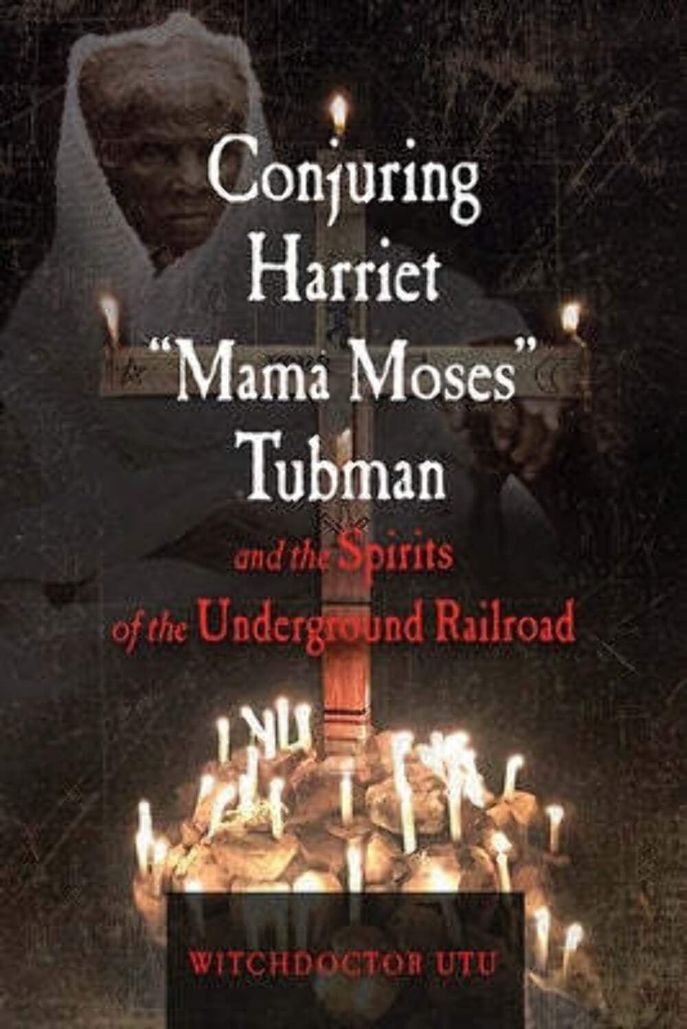 Conjuring Harriet &quot;Mama Moses&quot; Tubman