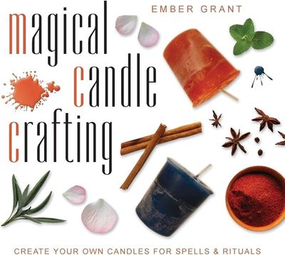 Magical Candle Crafting: Create Your Own Candles for Spells &amp; Rituals