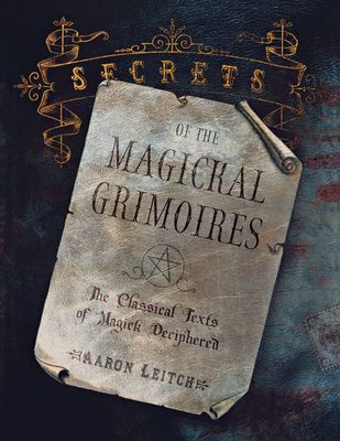 SECRETS OF THE MAGICKAL GRIMOIRES: The Classical Texts Of Magick Decipheres (O)