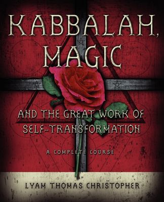 KABBALAH MAGIC and the Great Work of Self-Transformation: A Complete Course