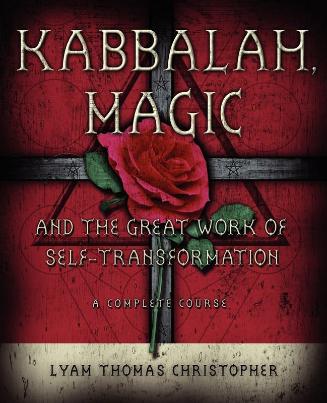 KABBALAH MAGIC and the Great Work of Self-Transformation: A Complete Course