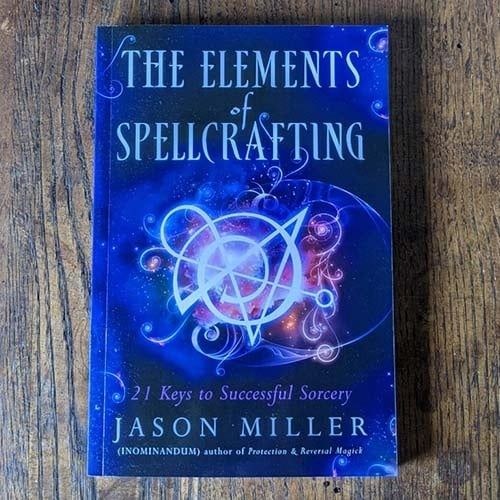 The Elements of Spellcrafting: 21 Keys to Successful Sorcery