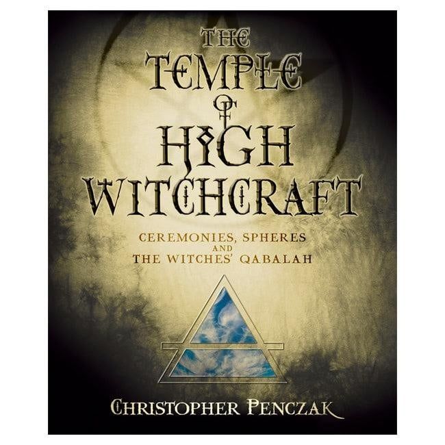 The Temple of High Witchcraft: Ceremonies, Spheres, and The Witches&#39; Qabalah