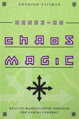 HANDS-ON CHAOS MAGIC: Reality Manipulation Through The Ovayki Current