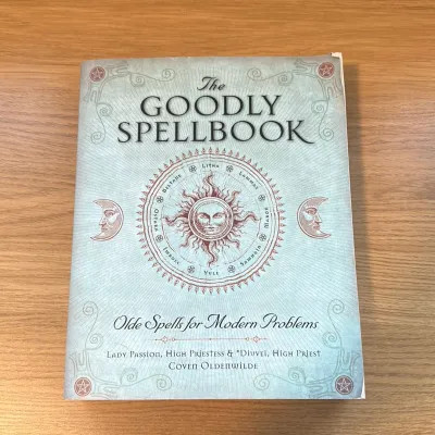 GOODLY SPELLBOOK: Olde Spells For Modern Problems