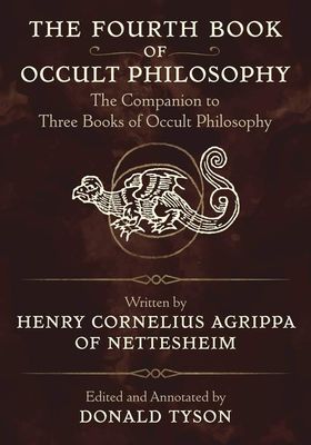 FOURTH BOOK OF OCCULT PHILOSOPHY: The Companion To Three Books Of Occult Philosophy (O)