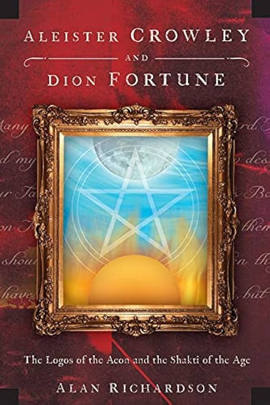ALEISTER CROWLEY AND DION FORTUNE: The Logos Of The Aeon &amp; The Shakti Of The Age